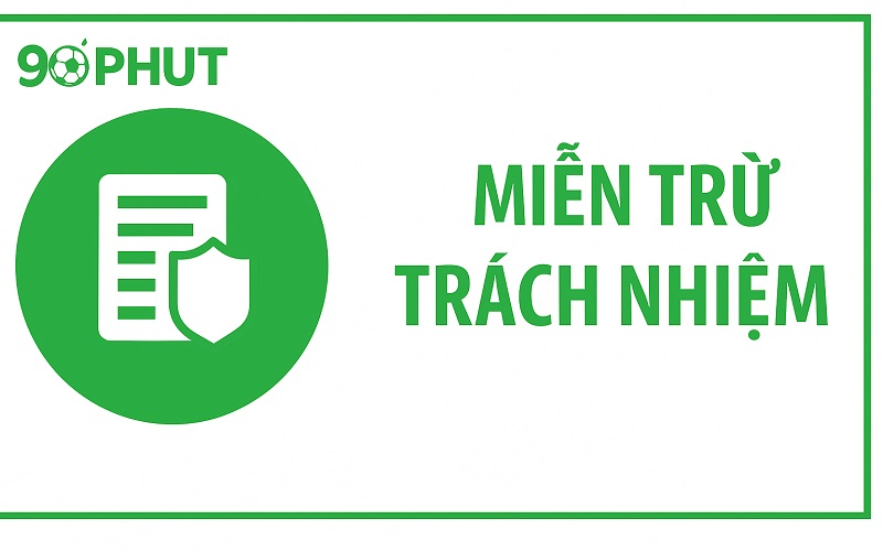 Chính sách miễn trừ trách nhiệm tại kênh bóng đá 90Phut